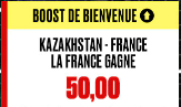 KAZAKHSTAN vs FRANCE : LA VICTOIRE DE LA FRANCE BOOSTEE A 50.00 !!