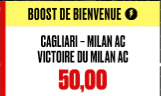 CAGLIARI - MILAN AC : LA VICTOIRE DU MILAN BOOSTEE A 50.00 !!